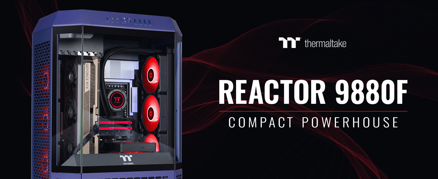 Reactor 9880F | Thermaltake Gaming PCs – Thermaltake USA